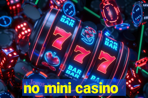 no mini casino