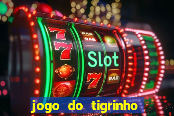 jogo do tigrinho esporte da sorte