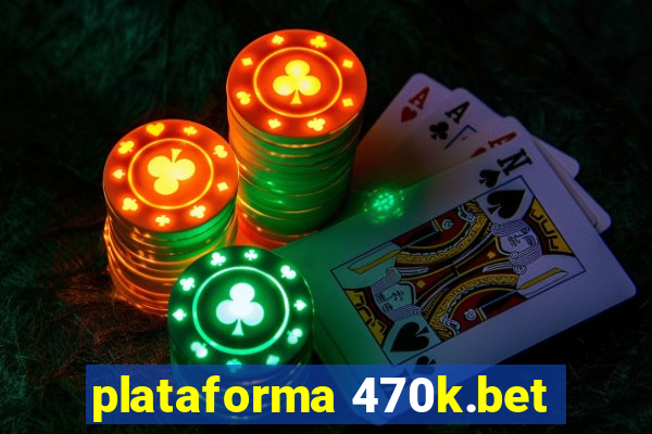 plataforma 470k.bet