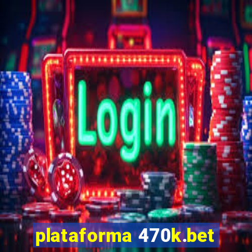 plataforma 470k.bet