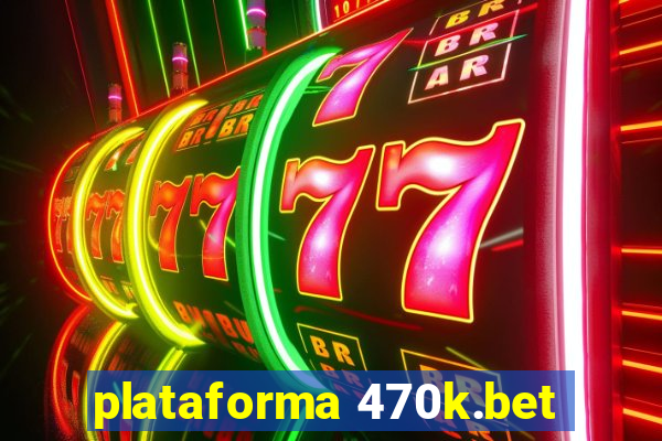 plataforma 470k.bet