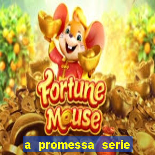 a promessa serie onde assistir