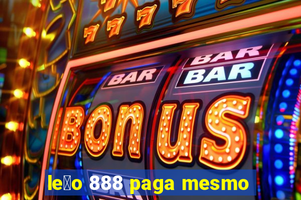 le茫o 888 paga mesmo