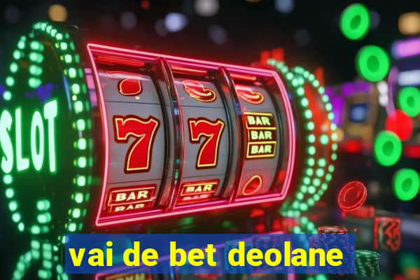 vai de bet deolane