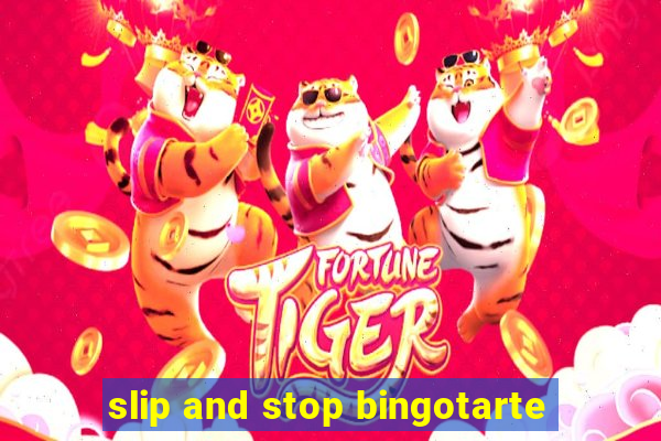 slip and stop bingotarte