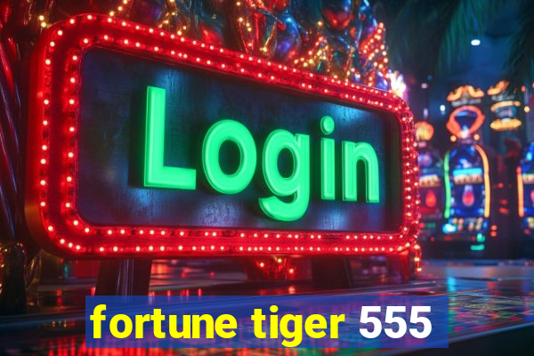 fortune tiger 555