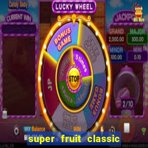 super fruit classic slot game