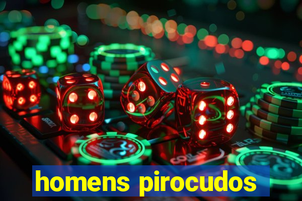 homens pirocudos