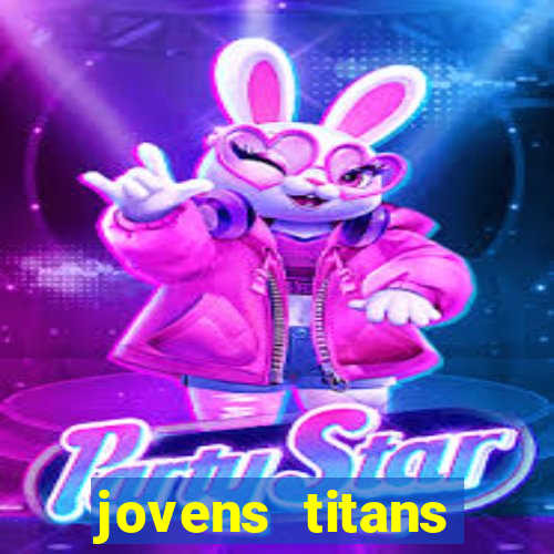 jovens titans cavando fortunas