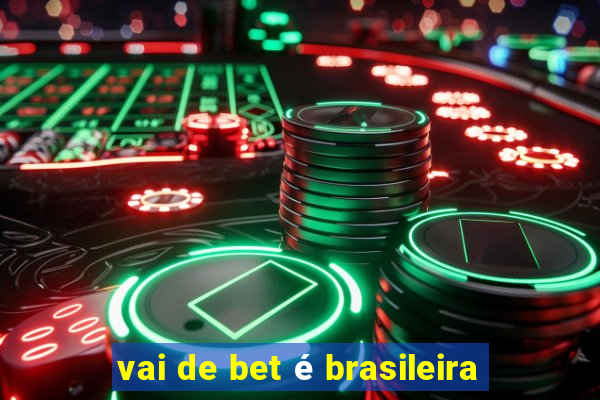 vai de bet é brasileira