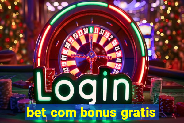 bet com bonus gratis