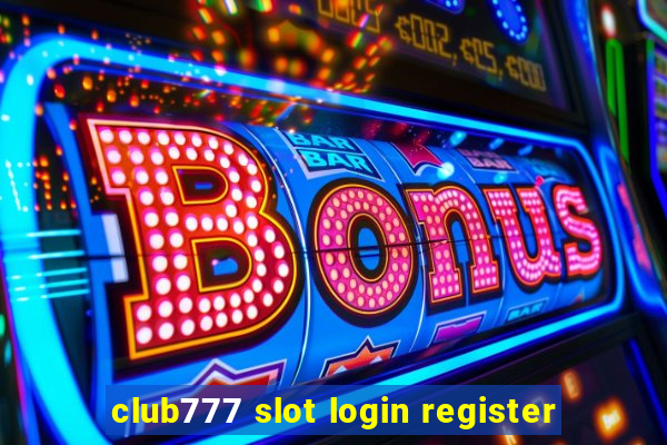 club777 slot login register