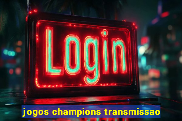 jogos champions transmissao