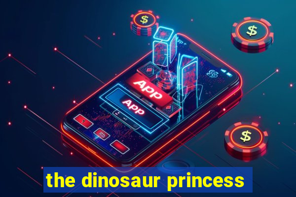 the dinosaur princess