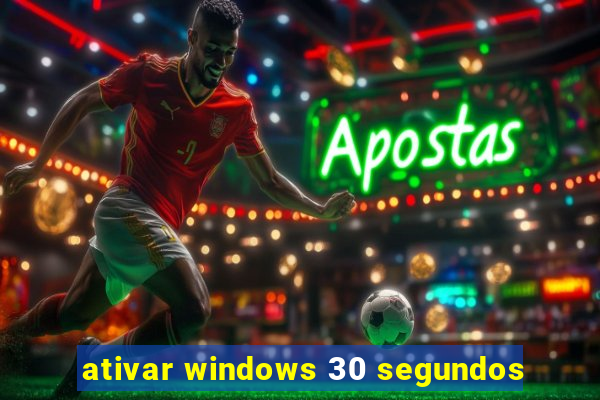 ativar windows 30 segundos