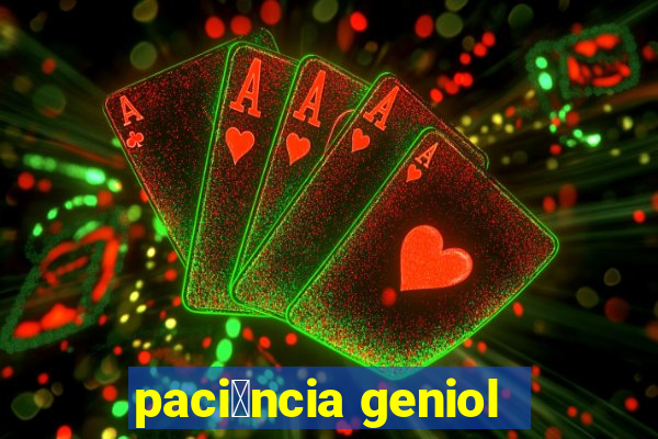 paci锚ncia geniol