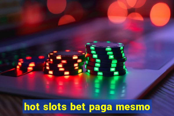 hot slots bet paga mesmo