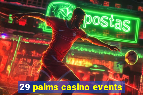 29 palms casino events