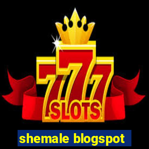 shemale blogspot