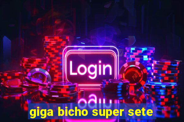 giga bicho super sete