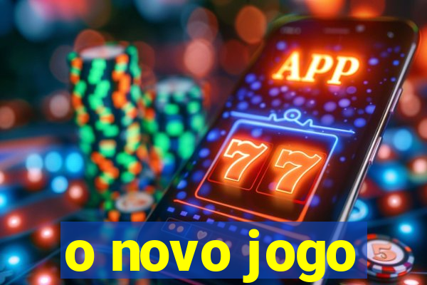 o novo jogo