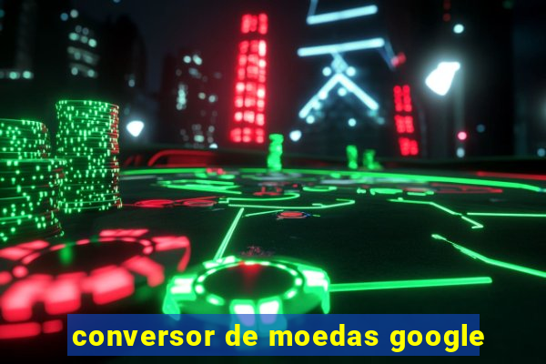 conversor de moedas google