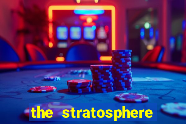 the stratosphere hotel and casino las vegas