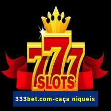 333bet.com-caça niqueis