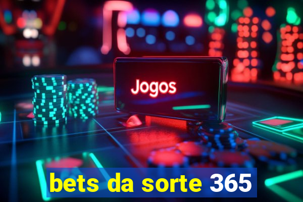 bets da sorte 365