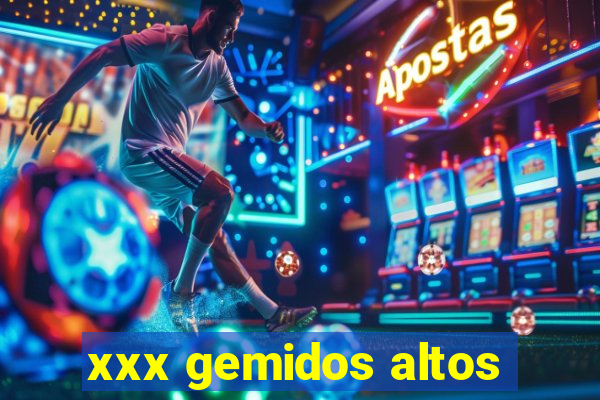 xxx gemidos altos