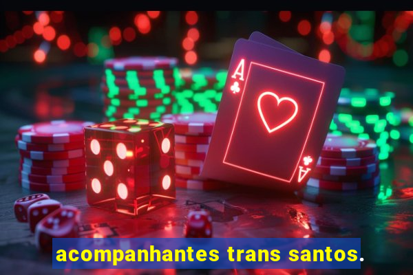 acompanhantes trans santos.