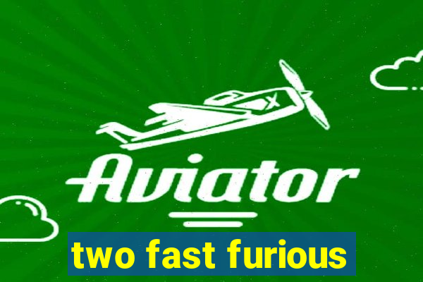 two fast furious