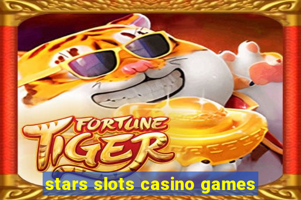 stars slots casino games