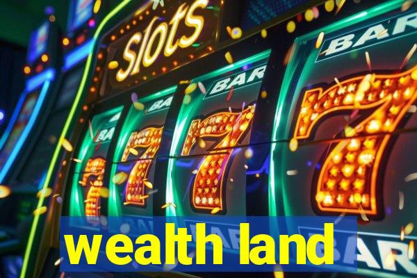 wealth land