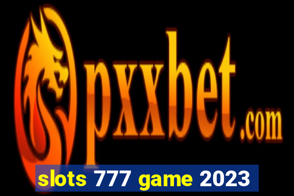 slots 777 game 2023