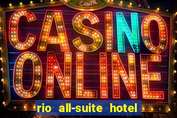 rio all-suite hotel and casino