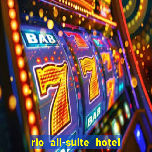 rio all-suite hotel and casino