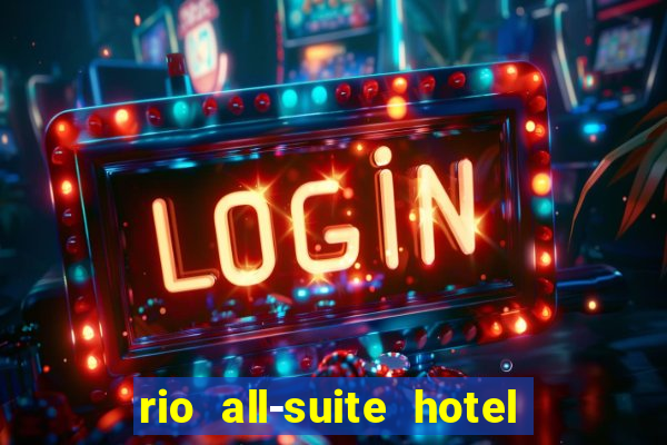 rio all-suite hotel and casino