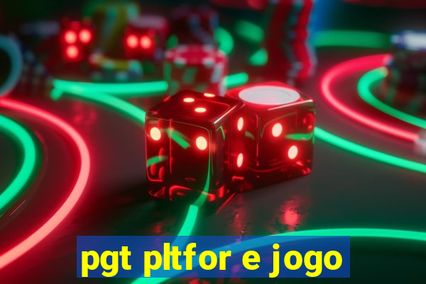 pgt pltfor e jogo