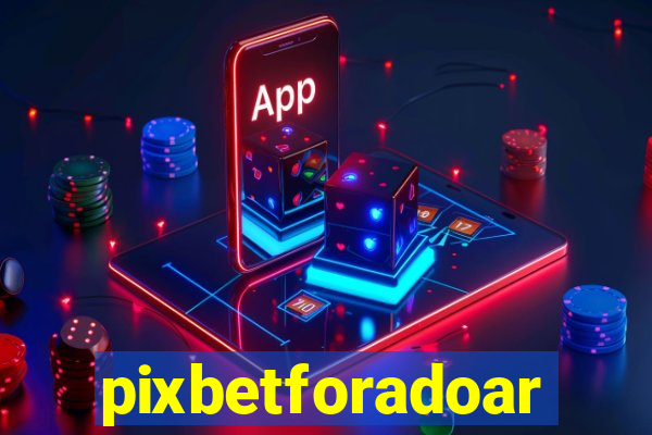 pixbetforadoar