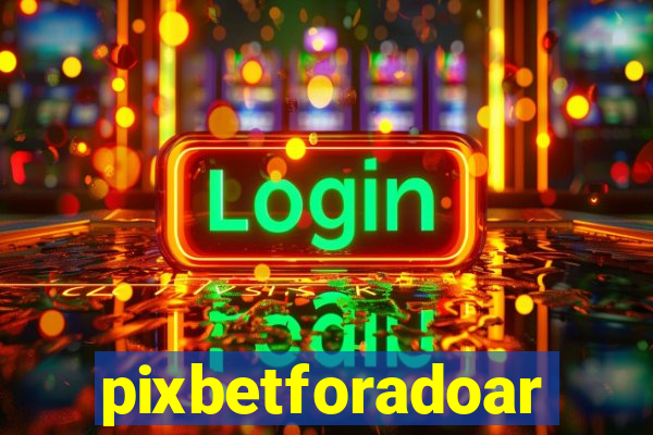 pixbetforadoar