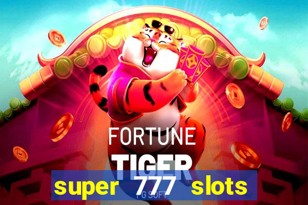 super 777 slots paga mesmo