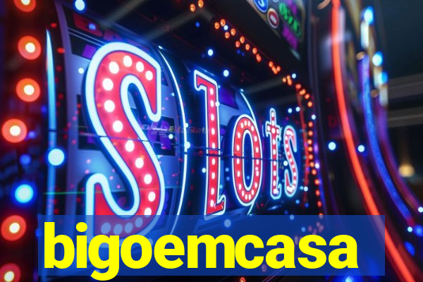 bigoemcasa