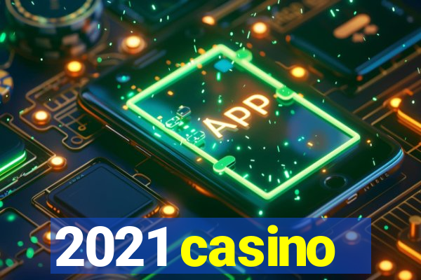 2021 casino