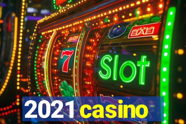 2021 casino