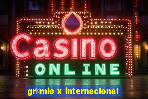 gr锚mio x internacional