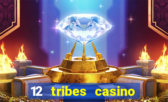 12 tribes casino and hotel