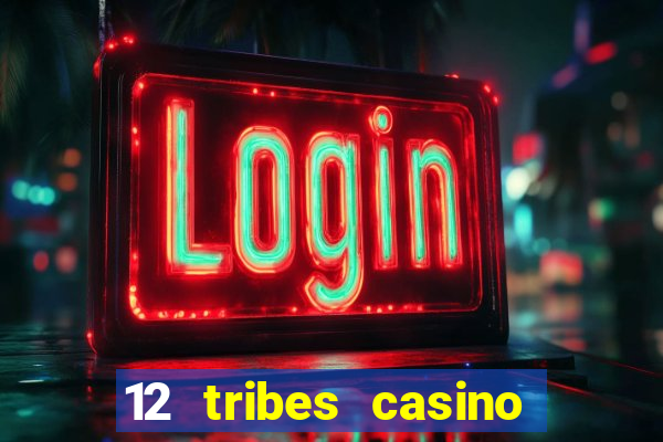 12 tribes casino and hotel