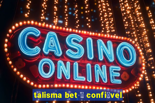 talisma bet 茅 confi谩vel