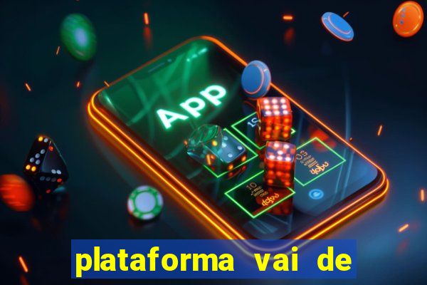 plataforma vai de bet paga